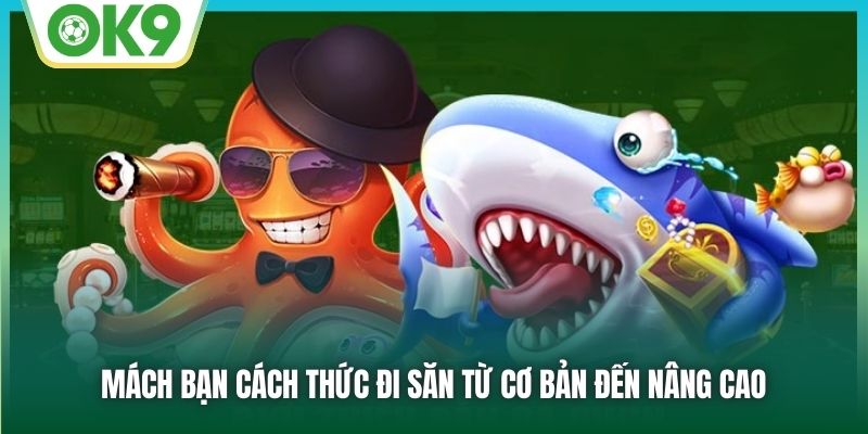 Mách bạn cách thức đi săn từ cơ bản đến nâng cao
