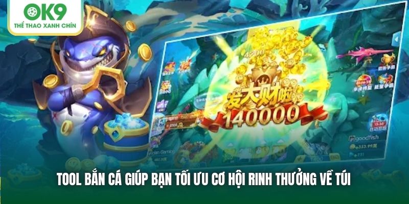 Tool bắn cá giúp bạn tối ưu cơ hội rinh thưởng về túi